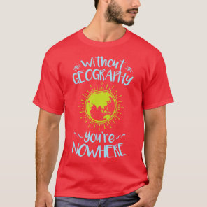 Without Geography You (2) T-Shirt