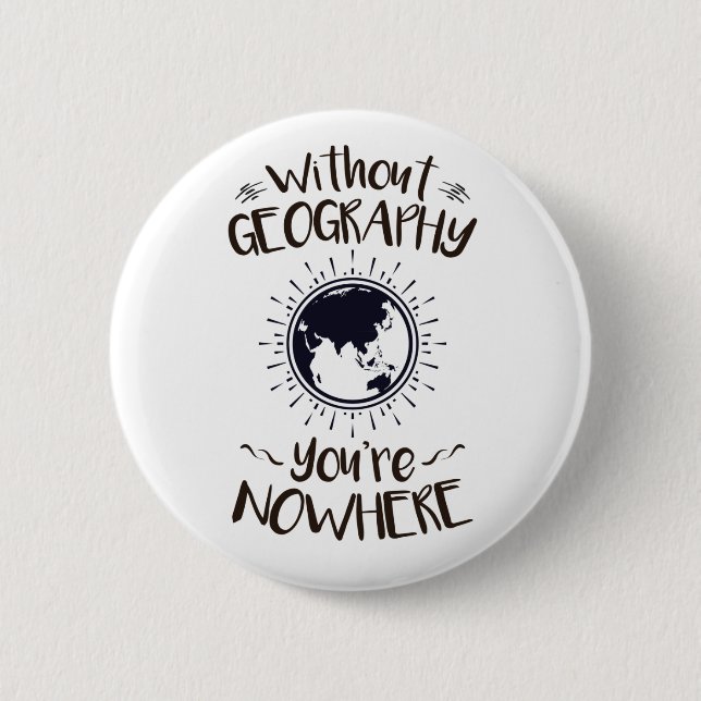 Without Geography You're Nowhere Button (Front)