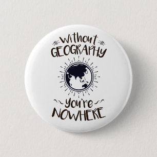 Without Geography You're Nowhere Button