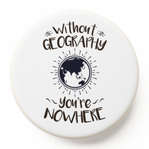 Without Geography You're Nowhere PopSocket