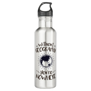 Without Geography You're Nowhere Stainless Steel Water Bottle