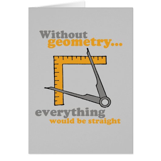 WITHOUT GEOMETRY EVERYTHING WOULD BE STRAIGHT CARDS (Front)