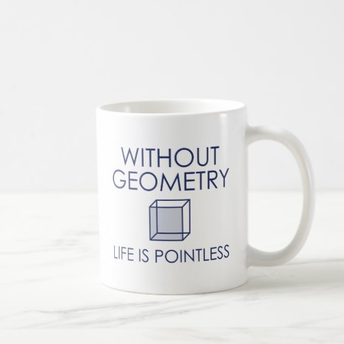 Without Geometry Life Is Pointless Coffee Mug