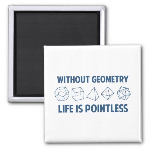 Without Geometry Life Is Pointless Magnet