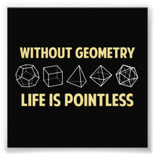 Without Geometry Life Is Pointless Photo Print