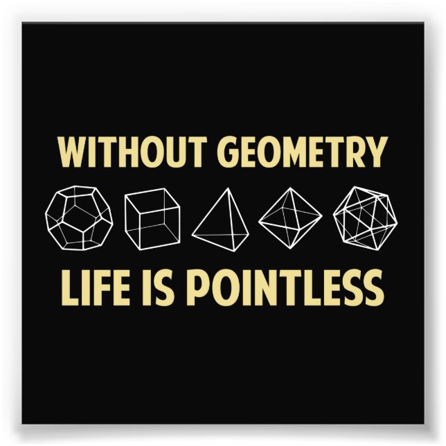 Without Geometry Life Is Pointless Photo Print (Front)