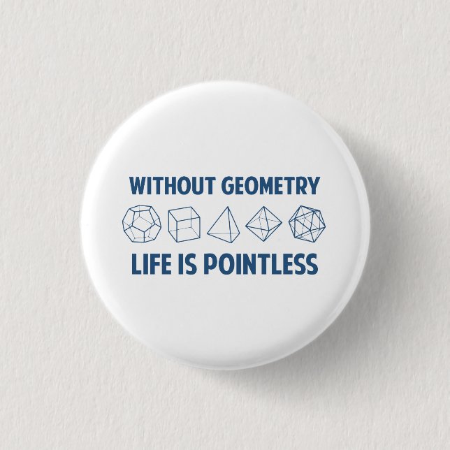 Without Geometry Life Is Pointless Pinback Button (Front)