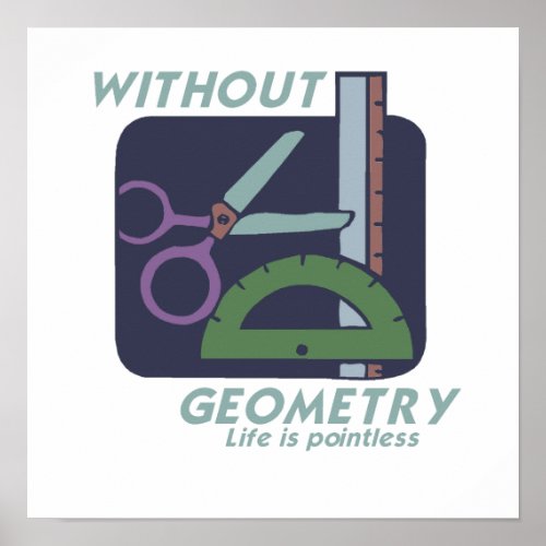 WITHOUT GEOMETRY LIFE IS POINTLESS POSTER