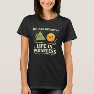 Without Geometry, Life Is Pointless T-Shirt