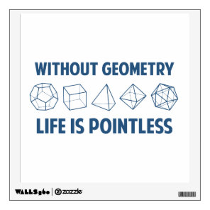 Without Geometry Life Is Pointless Wall Decal