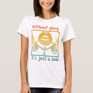Without Glory It's Just A Hole T-Shirt