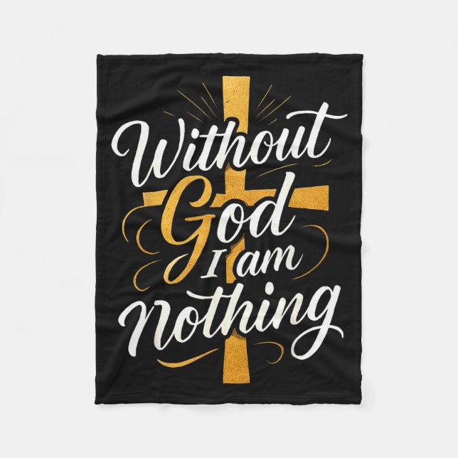Without God I Am Nothing Christian  Fleece Blanket (Front)