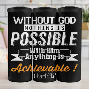 Without God Nothing Is Possible Thermal Tumbler