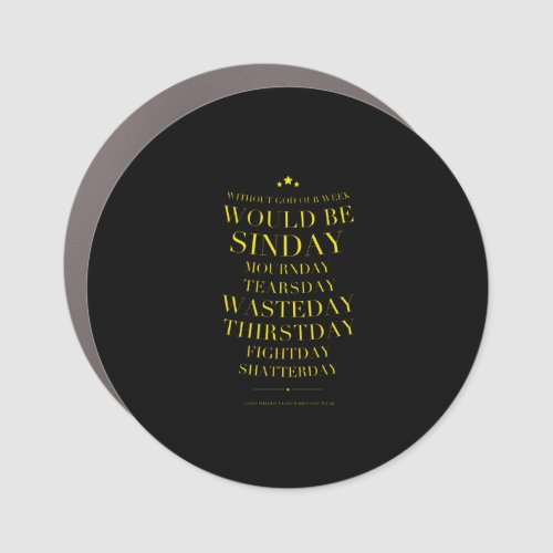Without God our week would be yellow Car Magnet