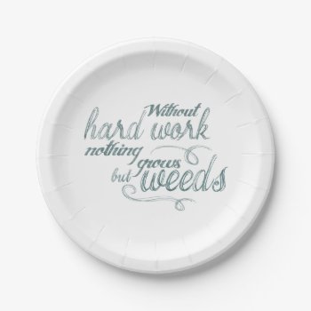 Without Hard Work Nothing Grows But Weeds Paper Plates by PNGDesign at Zazzle
