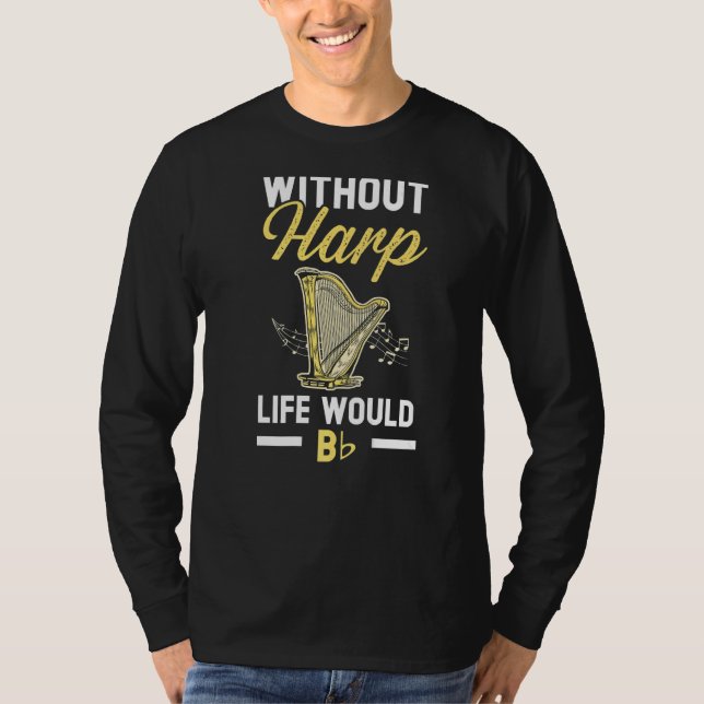 Without Harp Life Would Be Flat Harpist Musician M T-Shirt (Front)