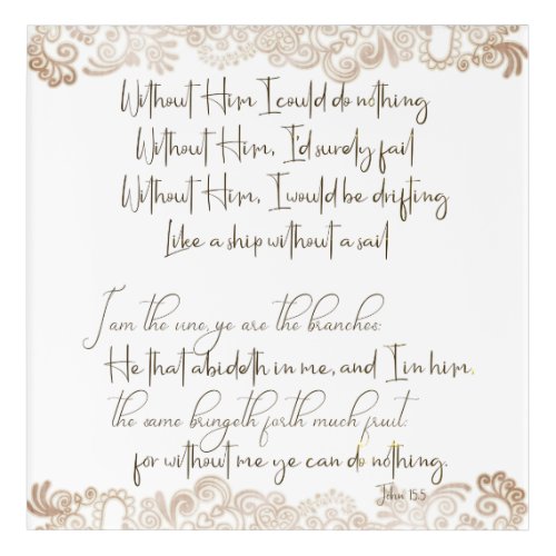 Without Him I could do Nothing plus Verse Acrylic Print