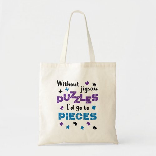 Without Jigsaw Puzzles Id Go to Pieces Tote Bag