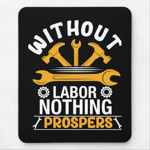 Without Labor Nothing Prospers Mouse Pad