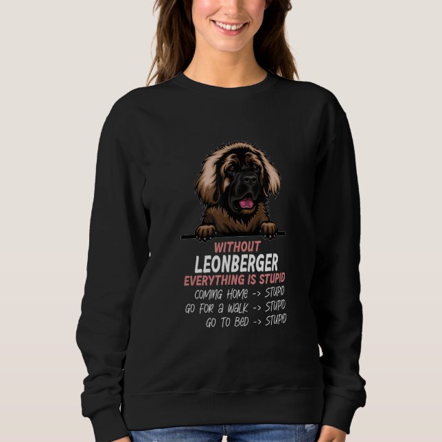 without Leonberger dog everything is stupid_1 Sweatshirt (Front)
