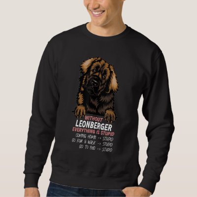 without Leonberger dog everything is stupid_3 Sweatshirt