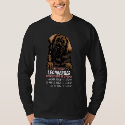 without Leonberger dog everything is stupid_3 T-Shirt