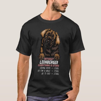 without Leonberger dog everything is stupid_3 T-Shirt