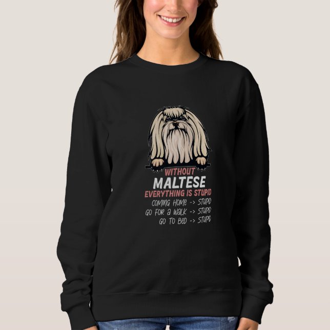 without Maltese dog everything is stupid Premium_3 Sweatshirt (Front)