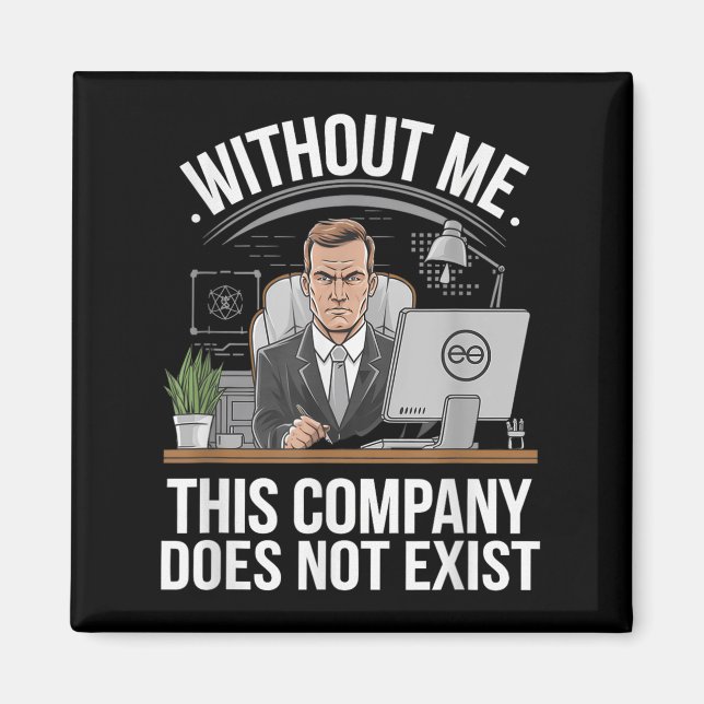 Without Me This Company Does Not Exist Boss Attitu Magnet (Front)