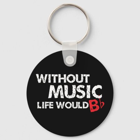 Without Music Life Would B (be) Flat Keychain