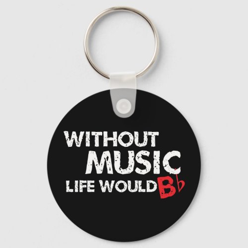 Without Music Life would B be Flat Keychain