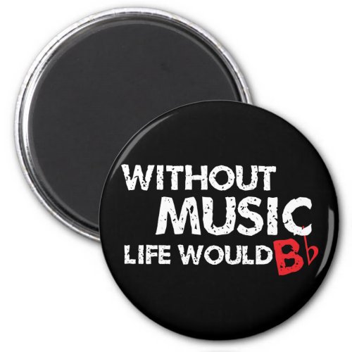 Without Music Life would B be Flat Magnet