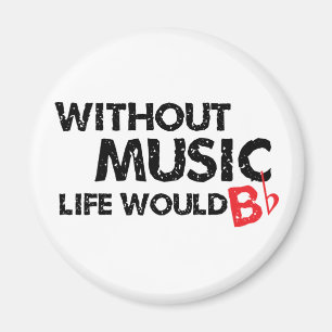 Without Music Life would B (be) Flat Magnet