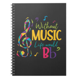 Without Music Life Would B Flat Clef Musical Notes Notebook