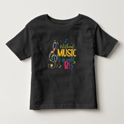 Without Music Life Would B Flat Clef Musical Notes Toddler T_shirt