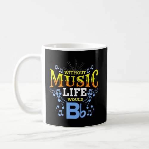 Without Music Life Would B Flat Coffee Mug