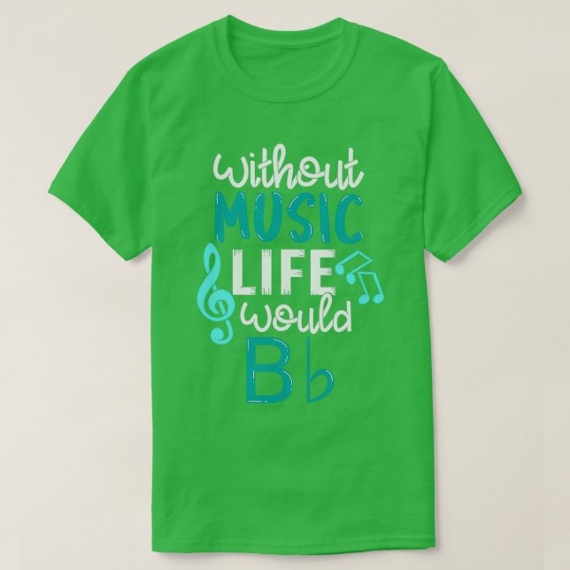 Without Music Life Would B Flat Funny Music Gift  T-Shirt (Design Front)