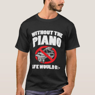 Without Music Life Would B Flat I Piano And Keyboa T-Shirt