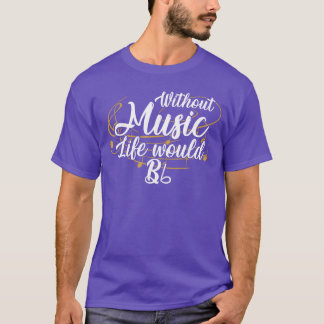 Without Music Life Would B Flat II Funny Music Quo T-Shirt