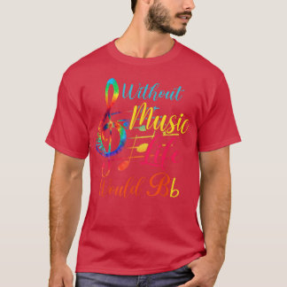 Without Music Life Would B Flat II - Funny Music T-Shirt