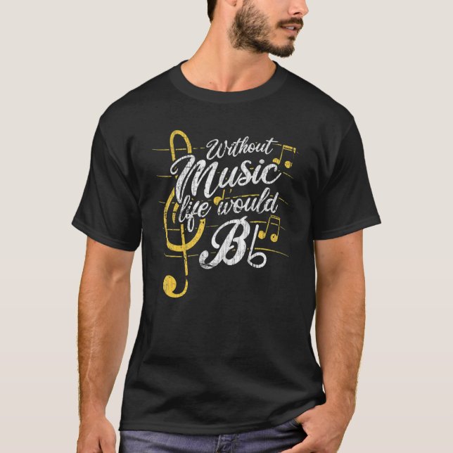 Without Music Life Would B Flat Ii   Music Quotes T-Shirt (Front)