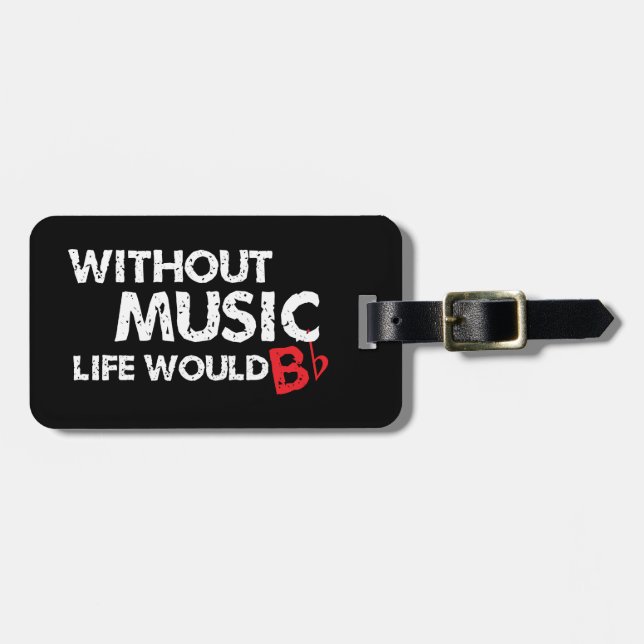Without Music, Life would b flat! Luggage Tag (Front Horizontal)