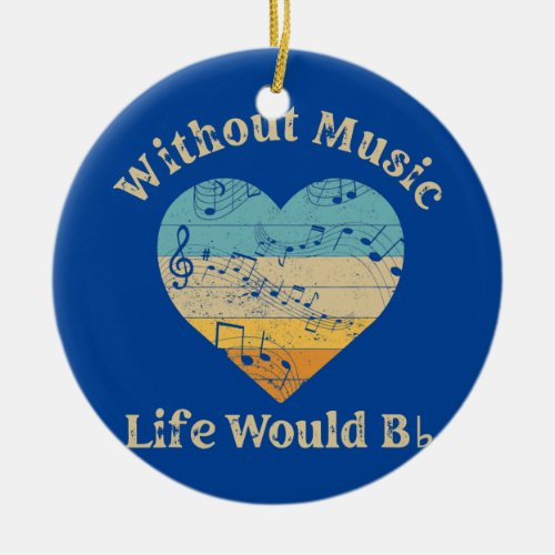 Without Music Life Would B flat Music Teacher  Ceramic Ornament