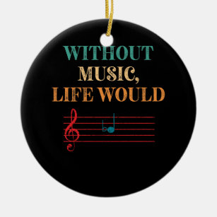 Without Music Life Would B Flat Musical Notes Ceramic Ornament