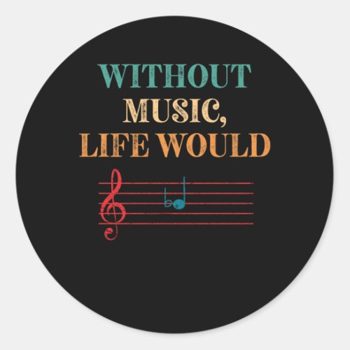 Without Music Life Would B Flat Musical Notes Classic Round Sticker