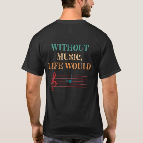 Without Music Life Would B Flat Musical Notes T_Shirt