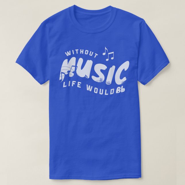 Without Music Life Would B Flat Musician 3319 T-Shirt (Design Front)