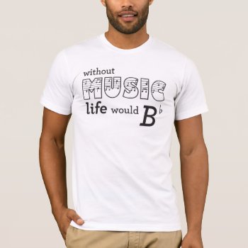 Without Music Life Would B-flat T-shirt by parentof at Zazzle