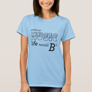 without music life would be flat t shirt