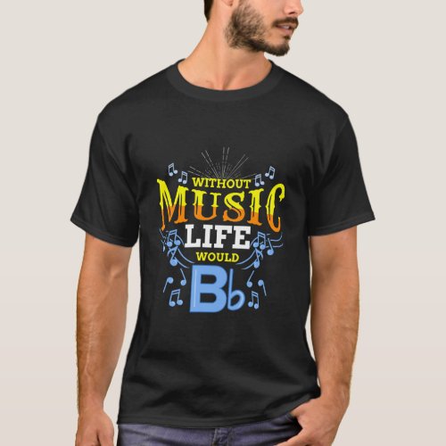 Without Music Life Would B Flat T_Shirt